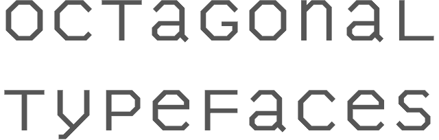 Octagonal typefaces